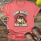 Some Bullies Are Cool (French Bulldog) T-Shirt