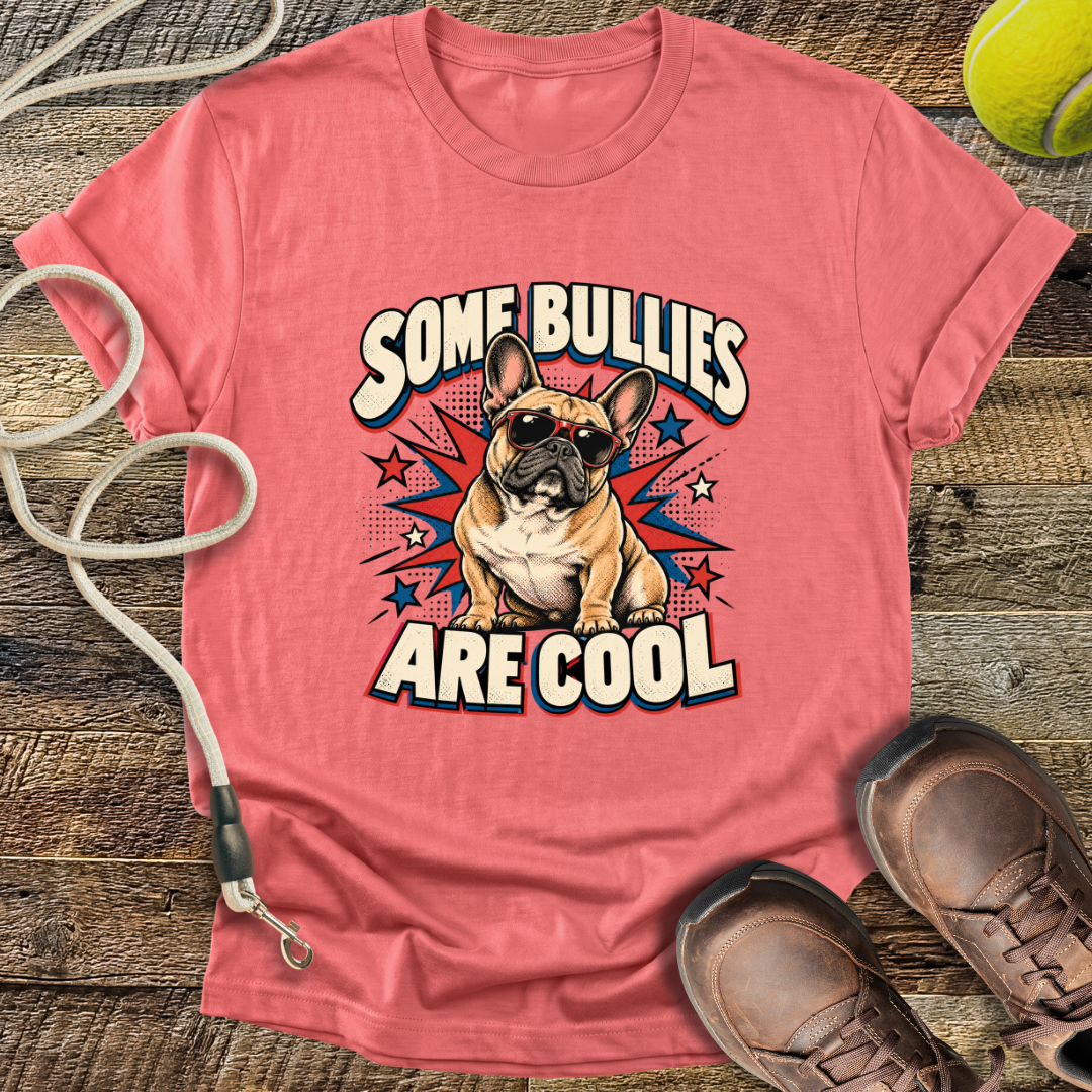 Some Bullies Are Cool (French Bulldog) T-Shirt