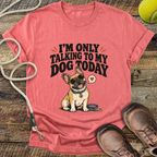 I'm Only Talking To My Dog Today (French Bulldog) T-Shirt