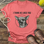 I Think He Likes You T-Shirt