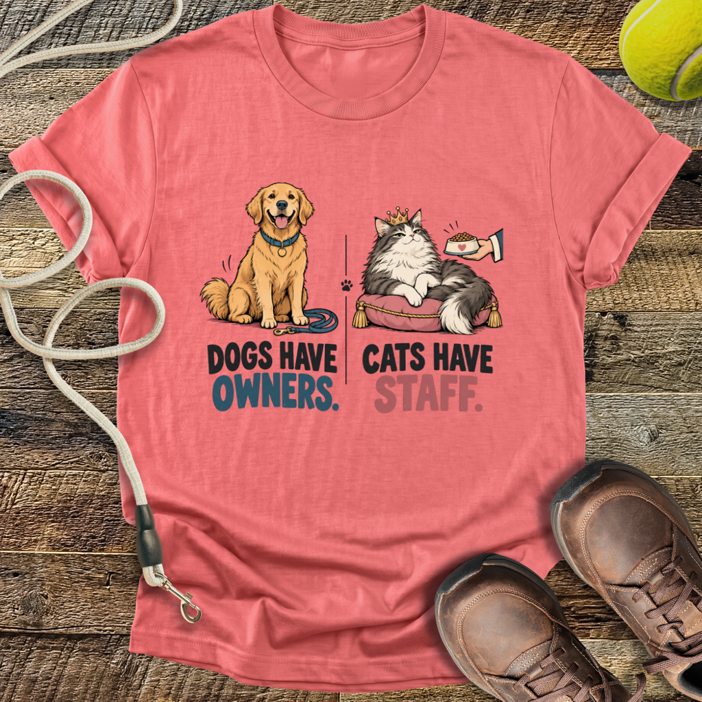 Dogs Have Owners, Cats Have Staff T-Shirt