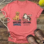 Dogs Have Owners, Cats Have Staff T-Shirt
