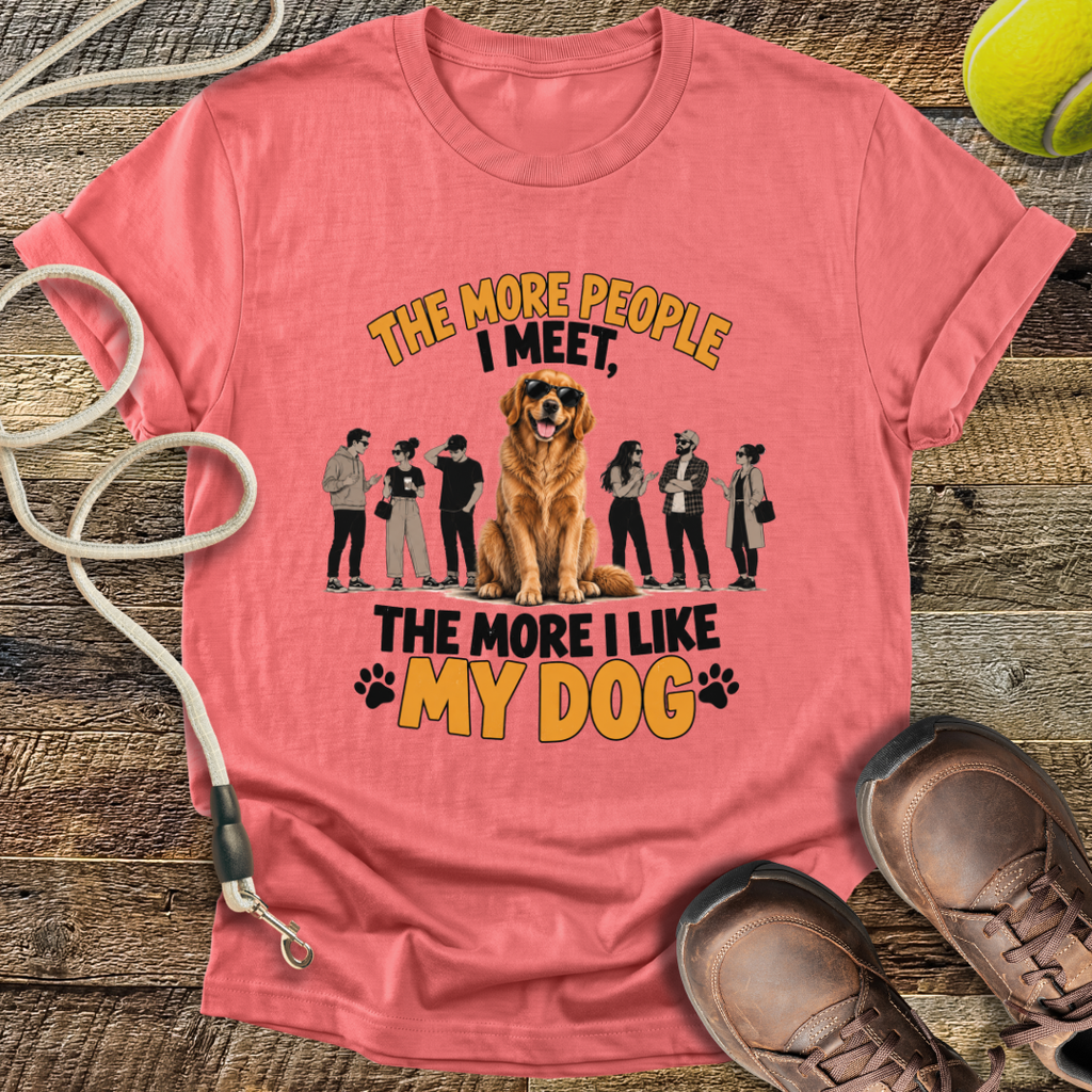The More People I Meet, The More I Like My Dog T-Shirt