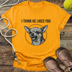 I Think He Likes You T-Shirt