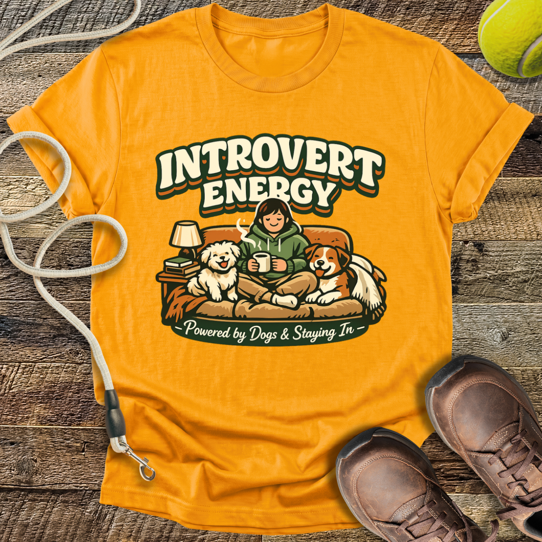 Introvert Energy,  Powered By Dogs & Staying In T-Shirt