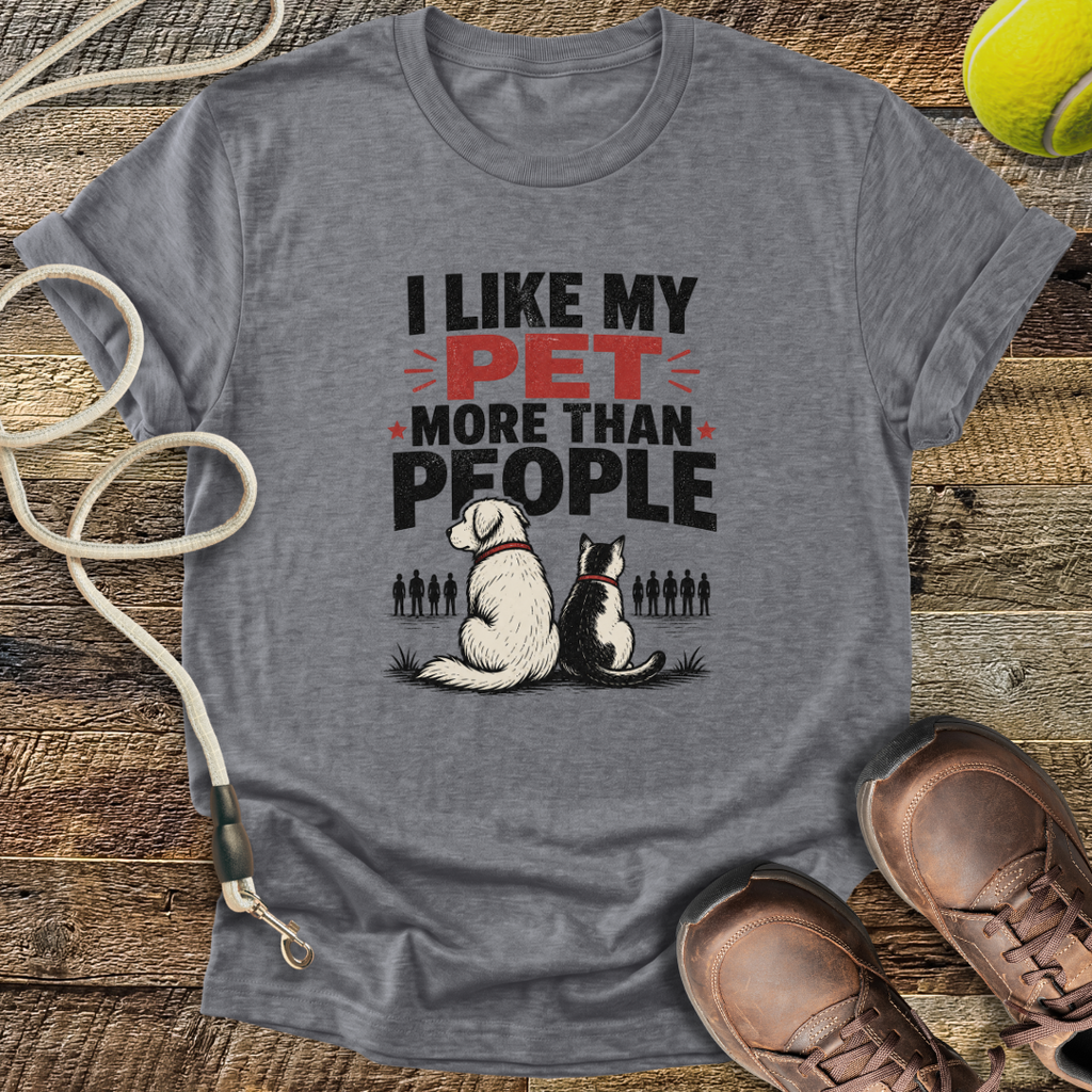 I Like My Pet More Than People T-Shirt