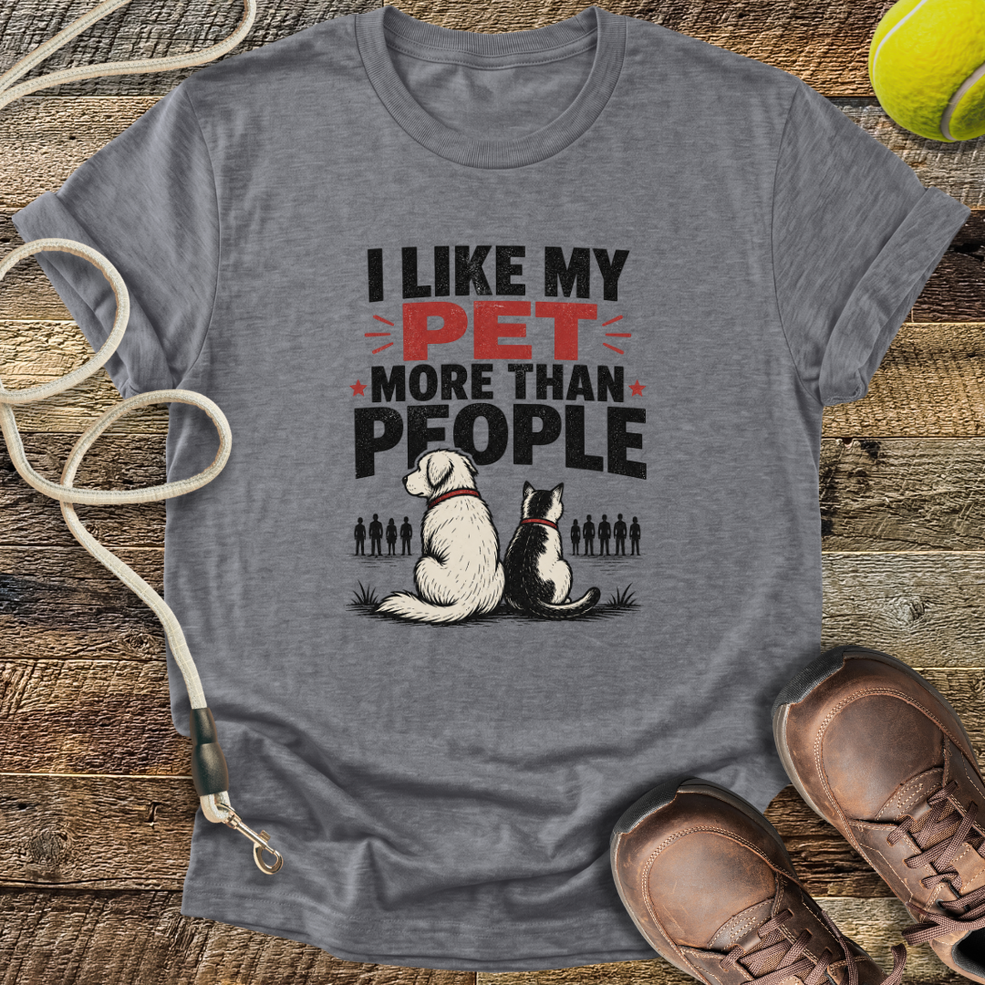 I Like My Pet More Than People T-Shirt