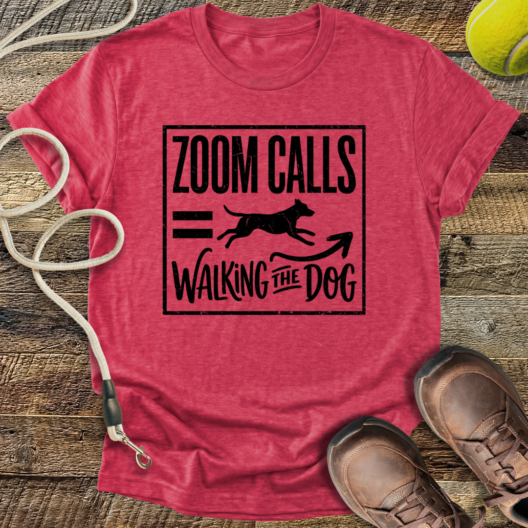 Zoom Calls = Walking The Dog T-Shirt