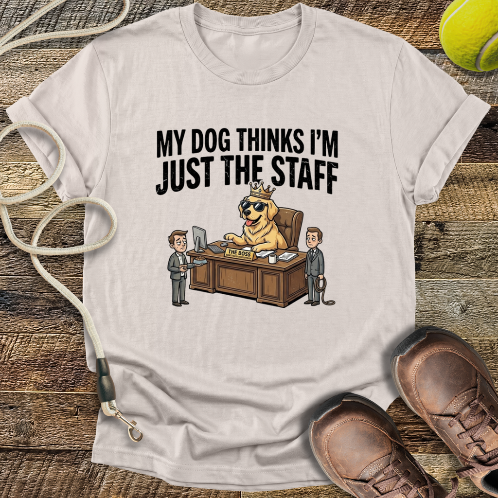 My Dog Thinks I'm Just The Staff T-Shirt
