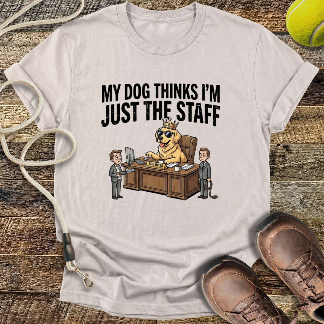 My Dog Thinks I'm Just The Staff T-Shirt