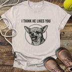 I Think He Likes You T-Shirt