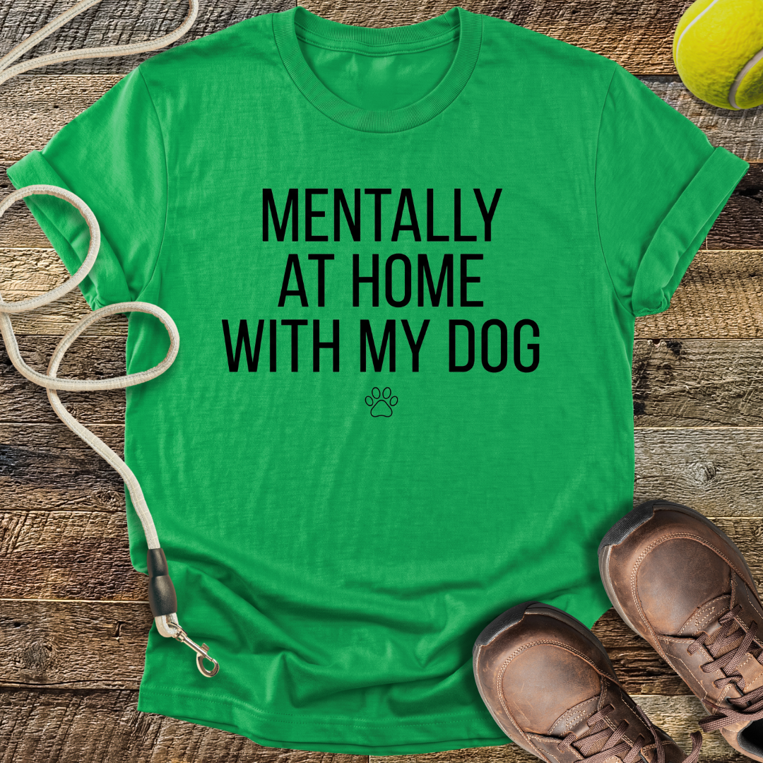 Mentally At Home With My Dog T-Shirt