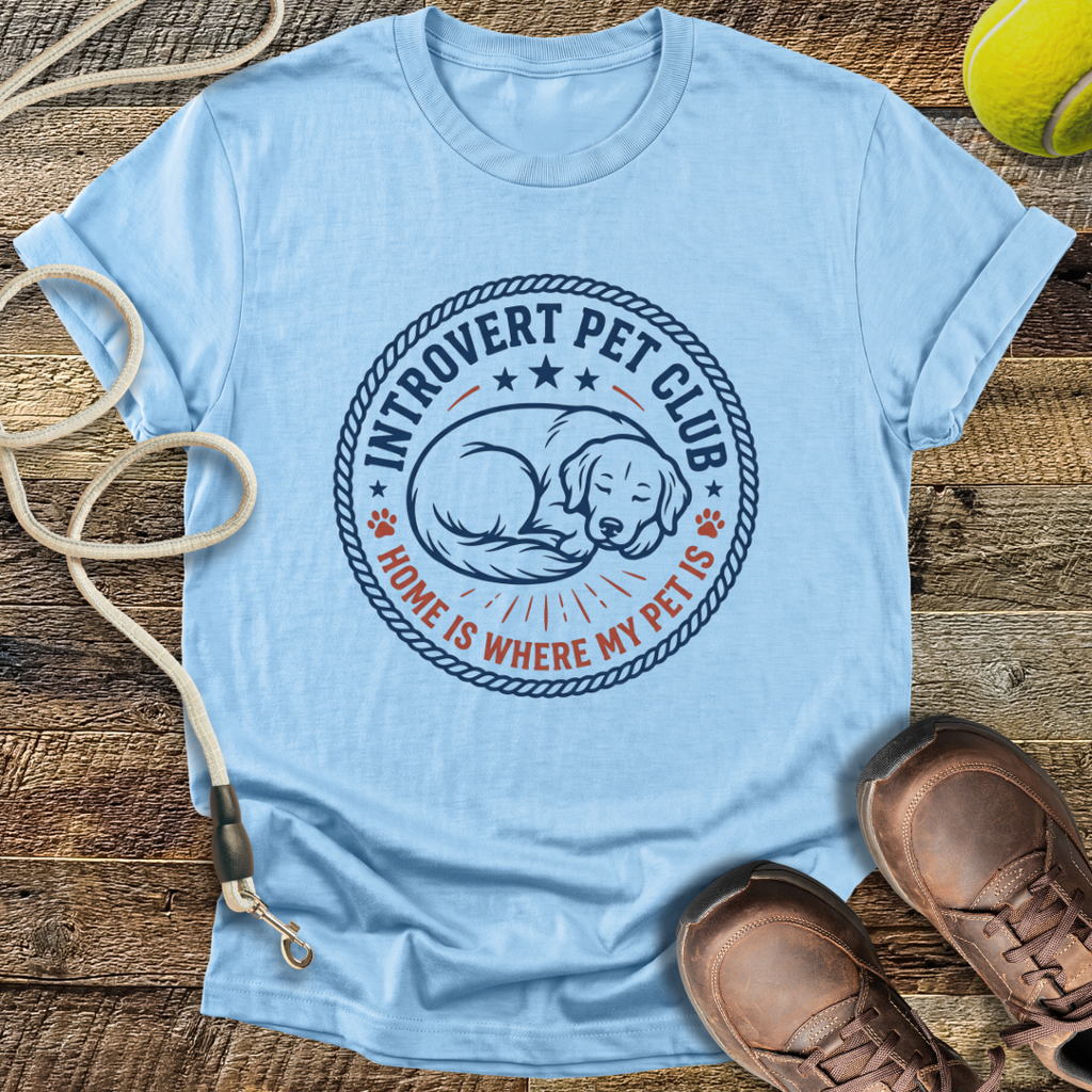 Introvert Pet Club, Home Is Where My Pet Is T-Shirt