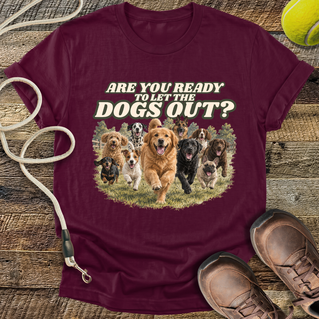 Are You Ready To Let The Dogs Out? T-Shirt