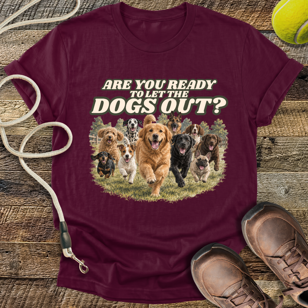 Are You Ready To Let The Dogs Out? T-Shirt