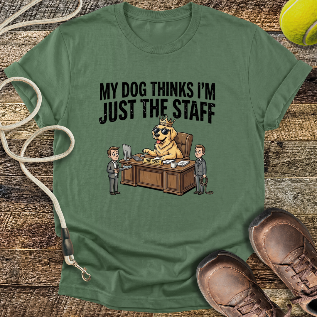 My Dog Thinks I'm Just The Staff T-Shirt
