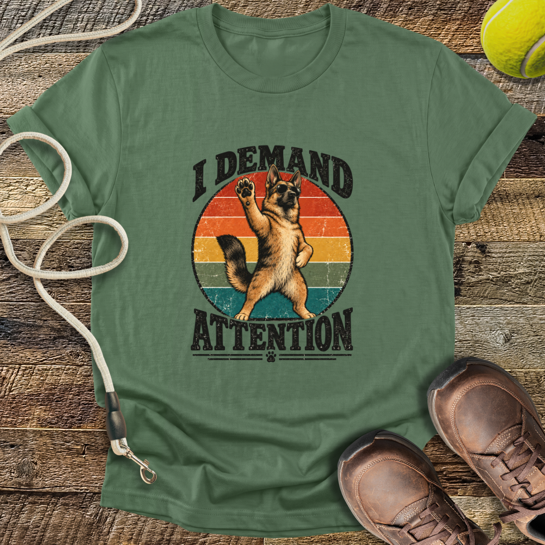 I Demand Attention (Dogs) T-Shirt