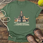 They Said I Have Enough Dogs... T-Shirt