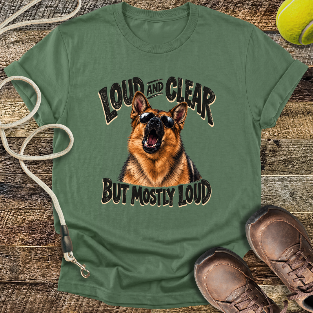 Loud And Clear (German Shepherd) T-Shirt