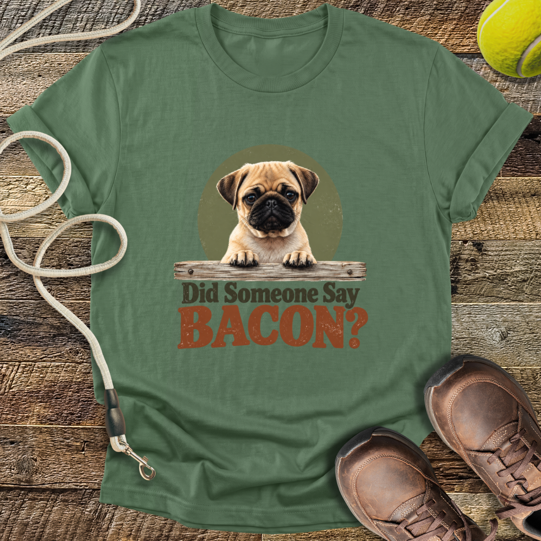 Did Someone Say Bacon? T-Shirt