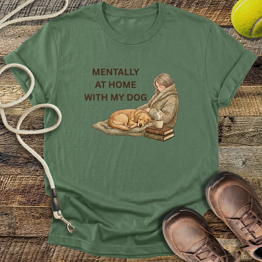 Mentally At Home With My Dog T-Shirt