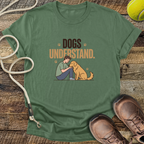 Dogs Understand T-Shirt