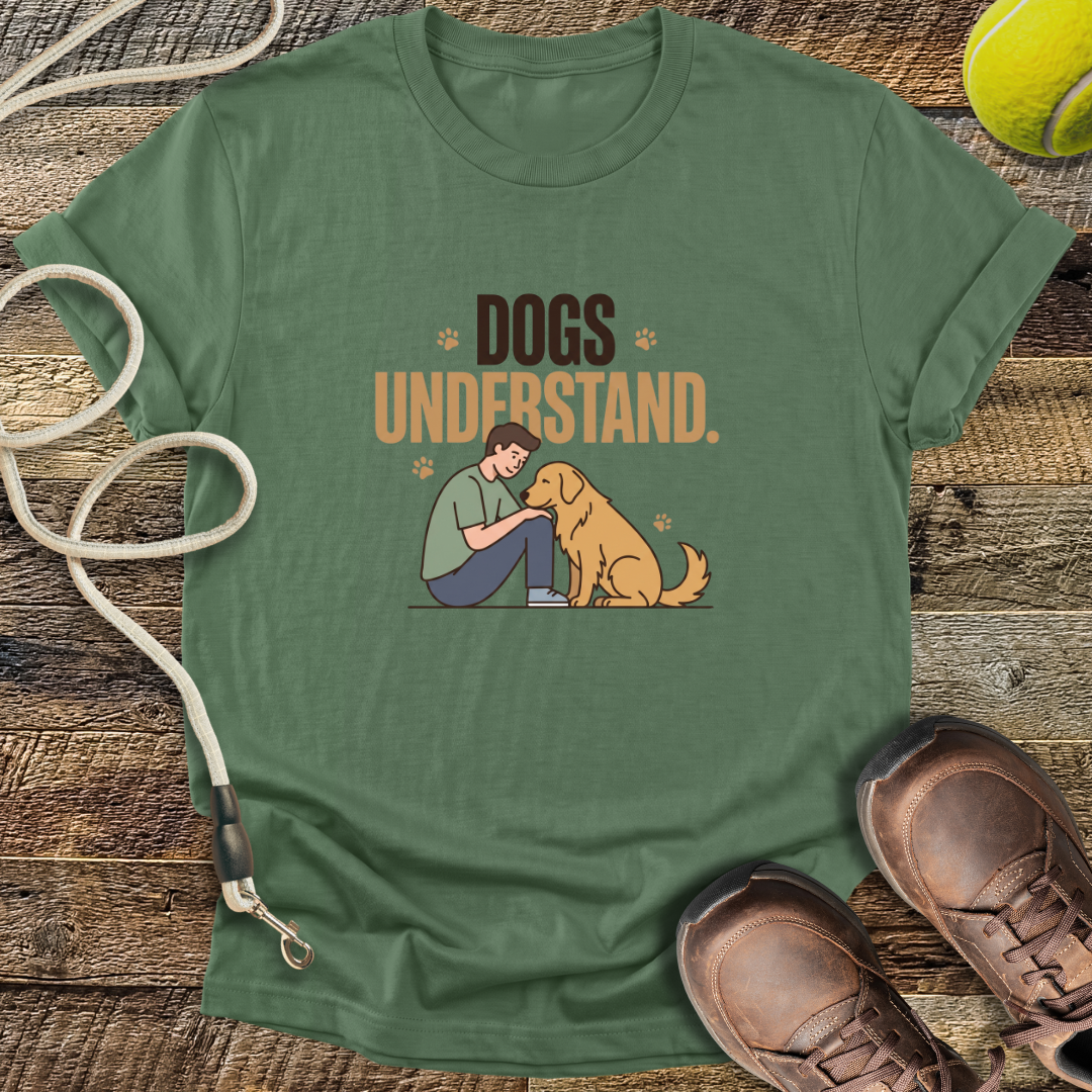 Dogs Understand T-Shirt