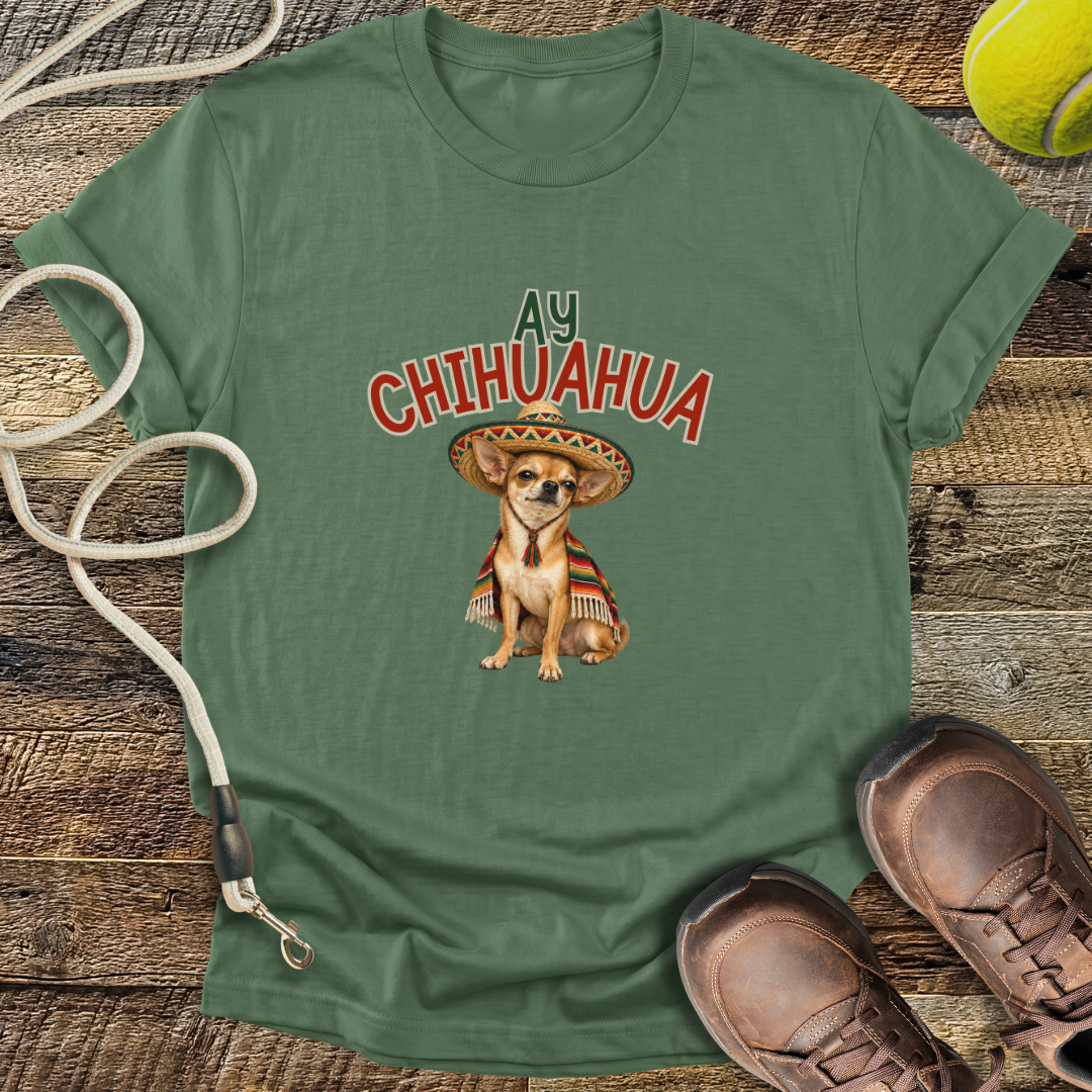 Ay Chihuahua T-Shirt