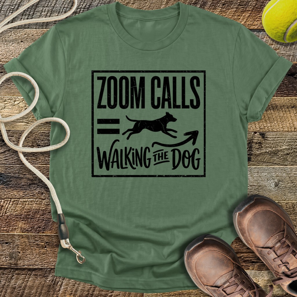 Zoom Calls = Walking The Dog T-Shirt