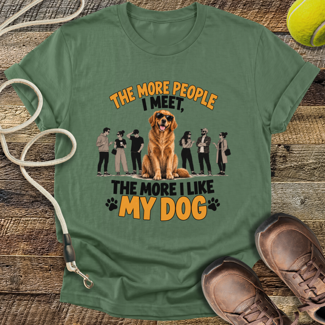 The More People I Meet, The More I Like My Dog T-Shirt