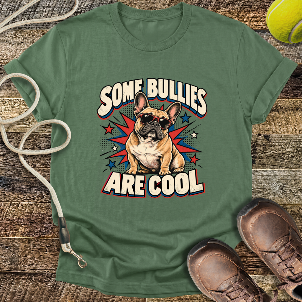 Some Bullies Are Cool (French Bulldog) T-Shirt