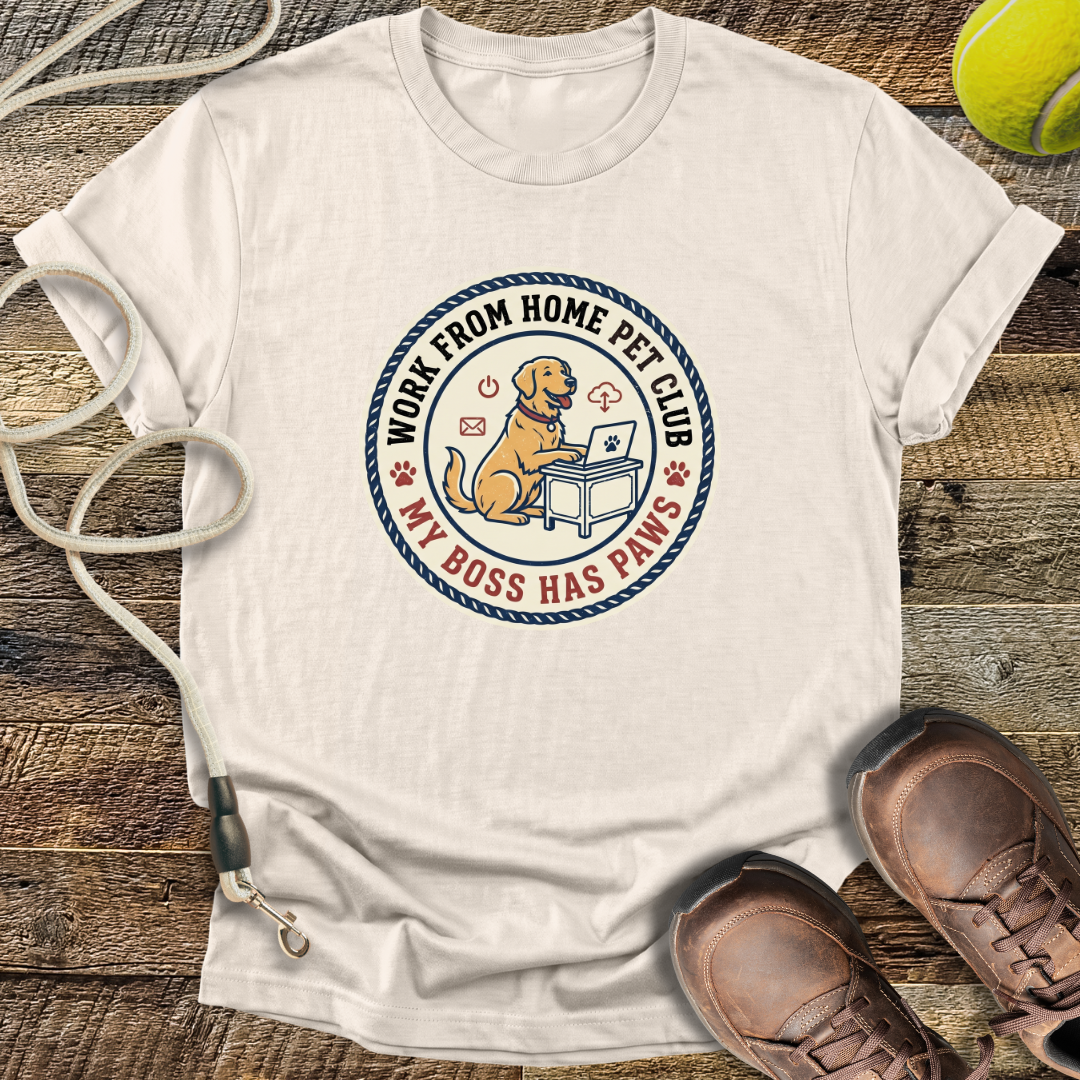 Work From Home Pet Club, My Boss Has Paws T-Shirt