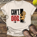 Can't. Dog. T-Shirt