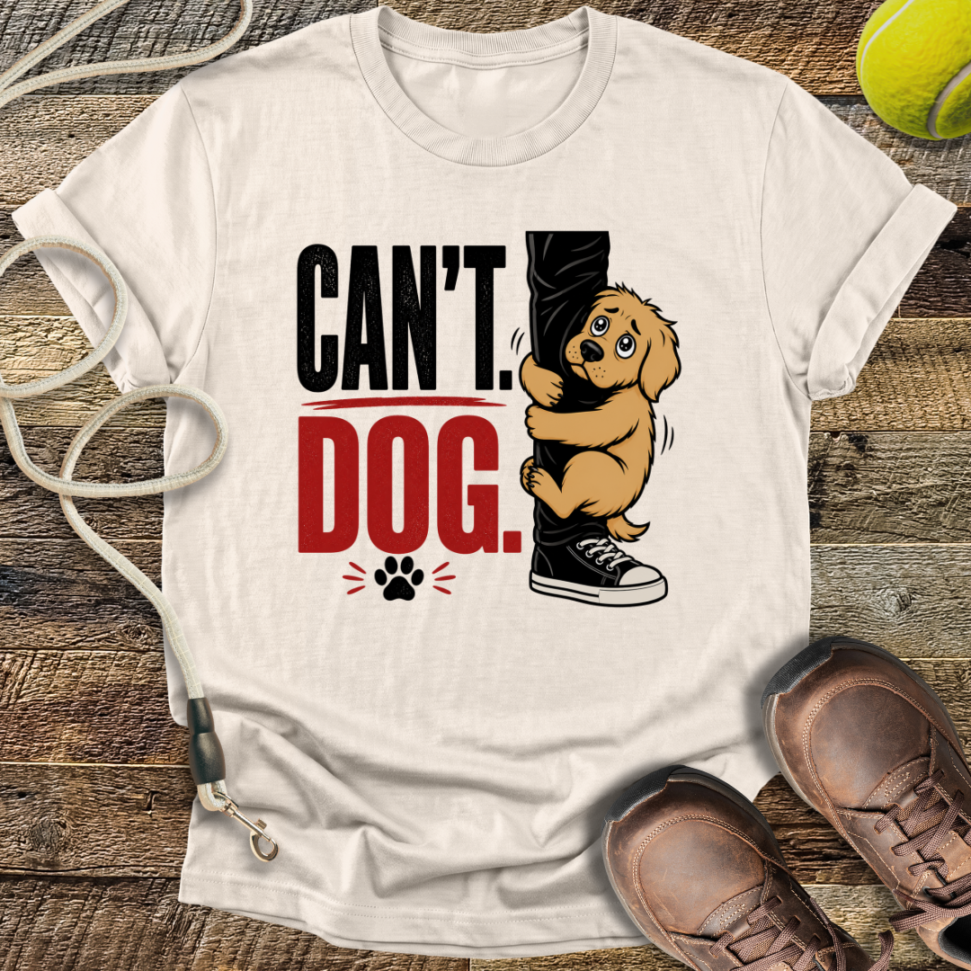 Can't. Dog. T-Shirt