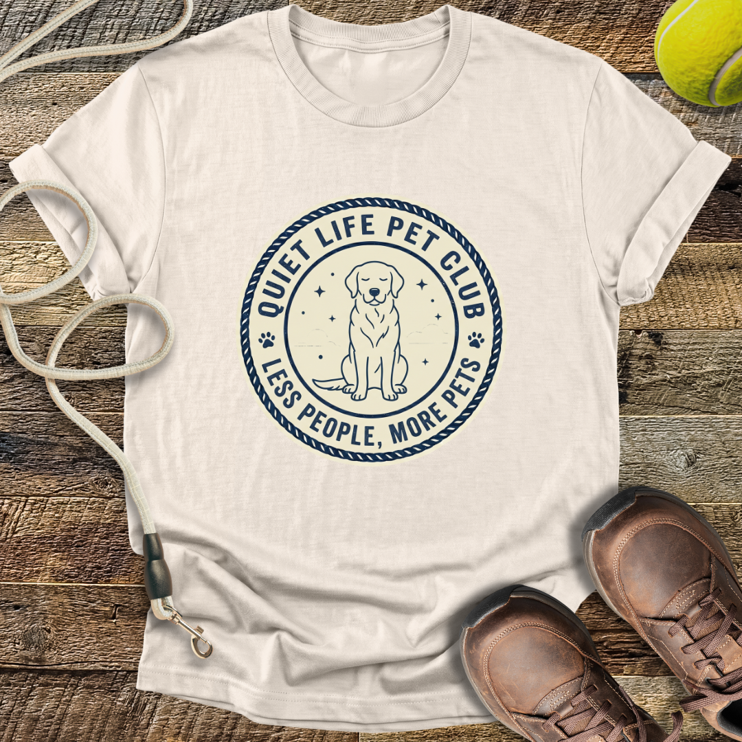 Quiet Life Pet Club, Less People, More Pets T-Shirt