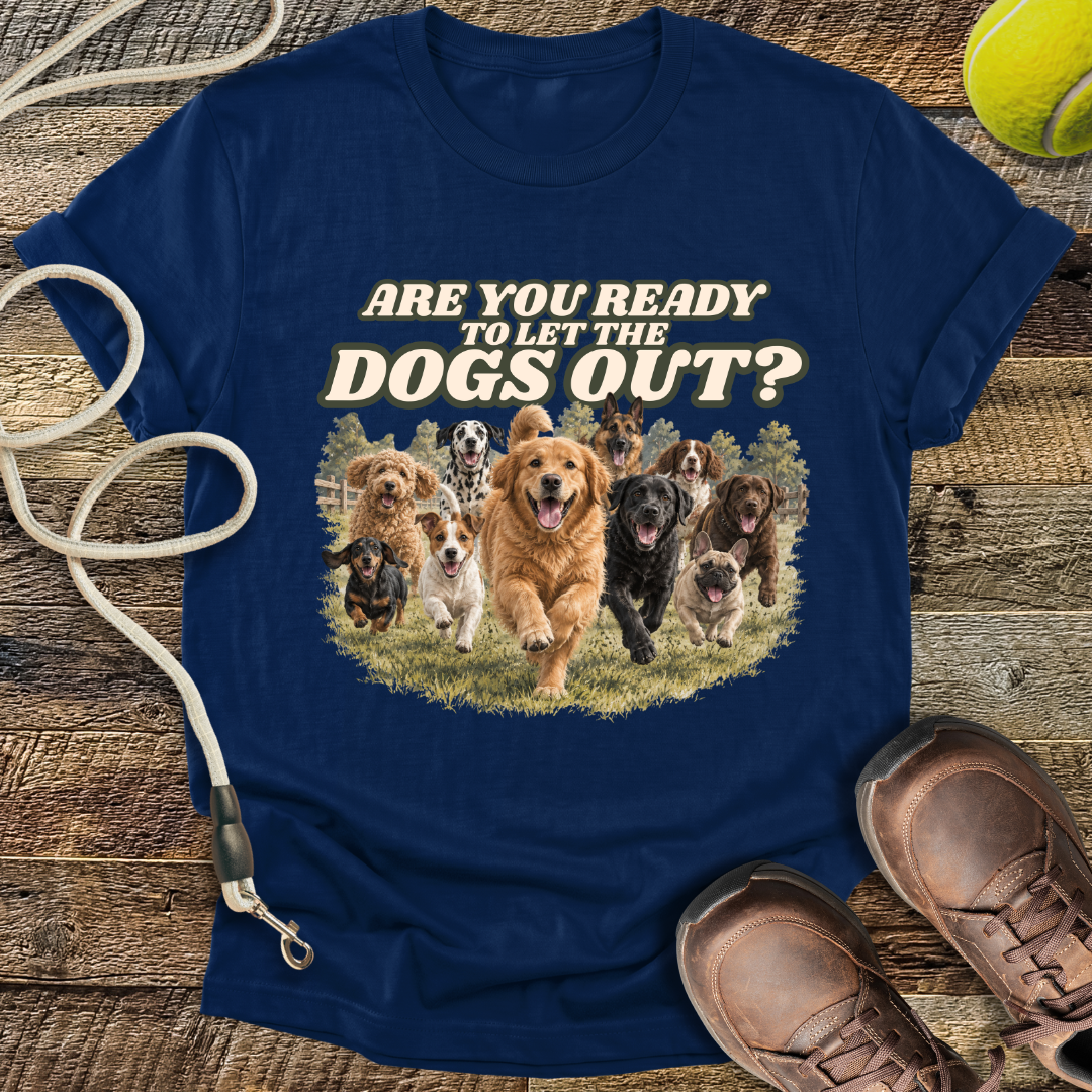 Are You Ready To Let The Dogs Out? T-Shirt
