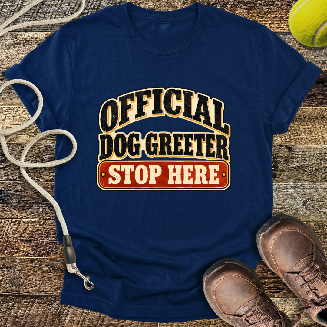 Official Dog Greeter, Stop Here T-Shirt