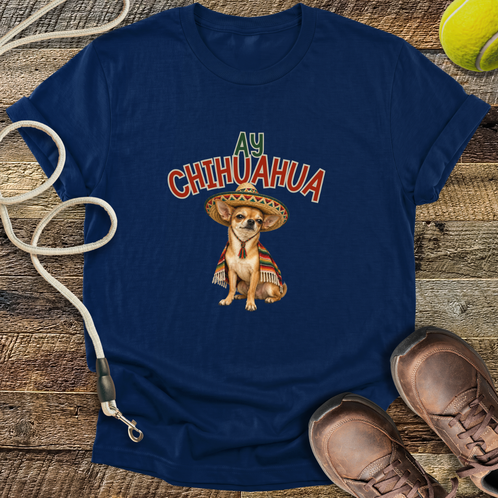 Ay Chihuahua T-Shirt