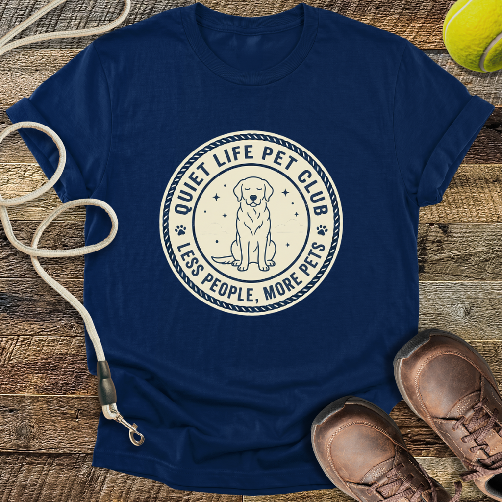 Quiet Life Pet Club, Less People, More Pets T-Shirt