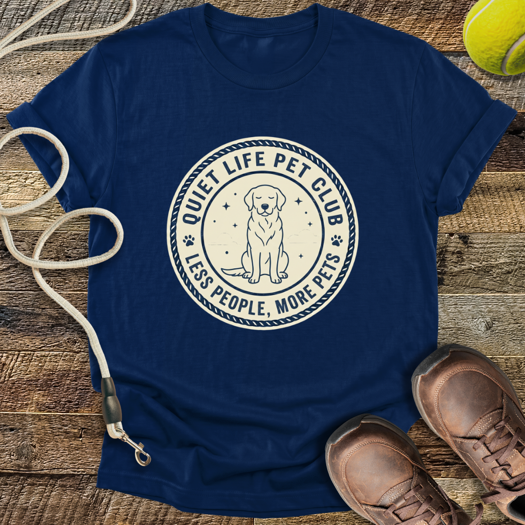 Quiet Life Pet Club, Less People, More Pets T-Shirt