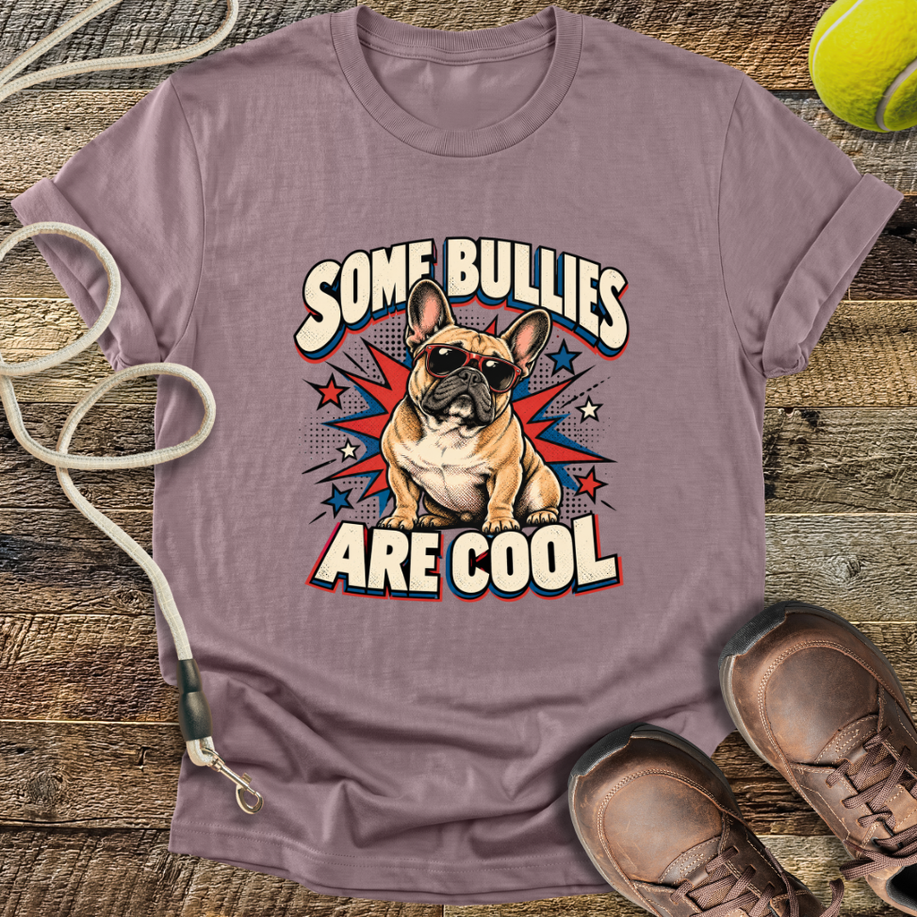 Some Bullies Are Cool (French Bulldog) T-Shirt