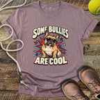 Some Bullies Are Cool (French Bulldog) T-Shirt