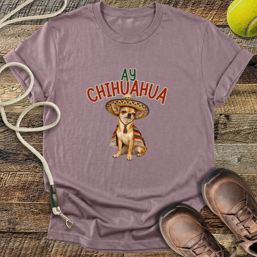 Ay Chihuahua T-Shirt