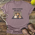 Home Is Where My Dog Is T-Shirt