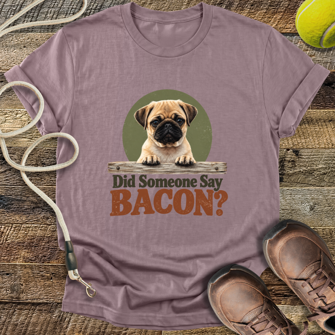 Did Someone Say Bacon? T-Shirt