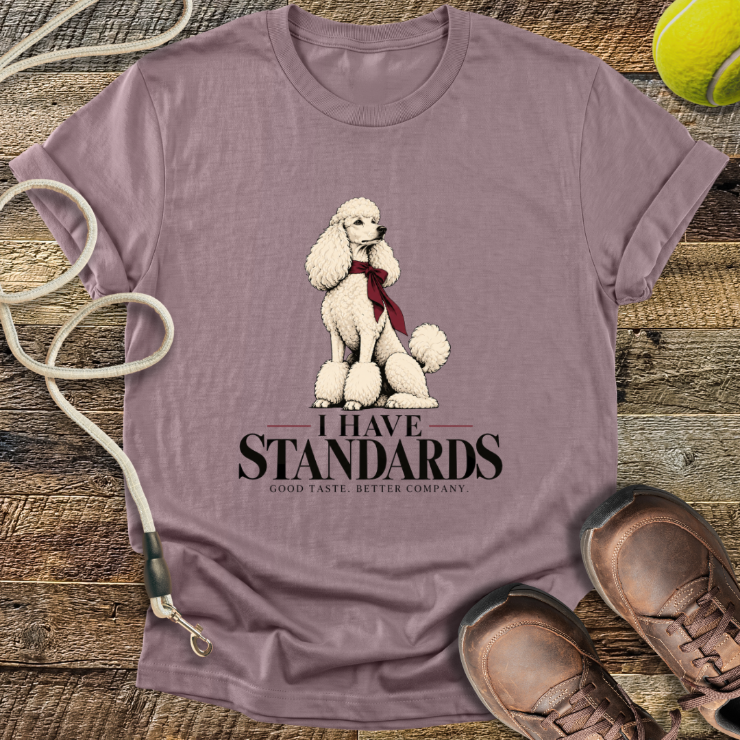 I Have Standards (Standard Poodle) T-Shirt