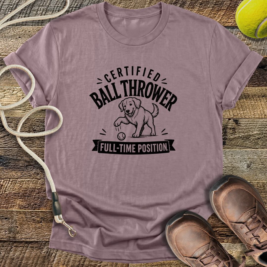 Certified Ball Thrower, Full Time Position T-Shirt
