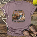 I'm Done Peopling (Dogs) T-Shirt
