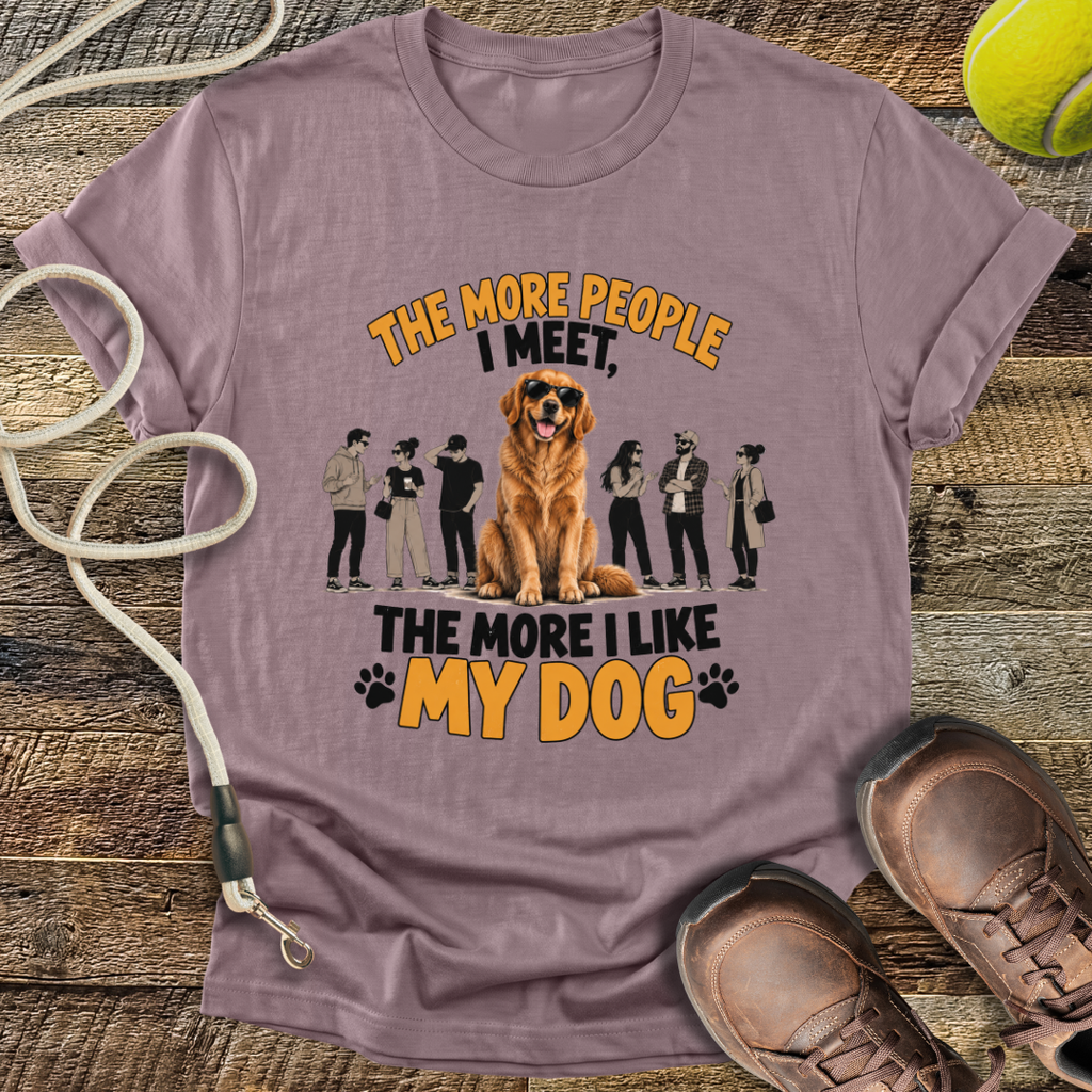 The More People I Meet, The More I Like My Dog T-Shirt