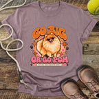 Go Big Or Go Pom (Pomeranian) T-Shirt